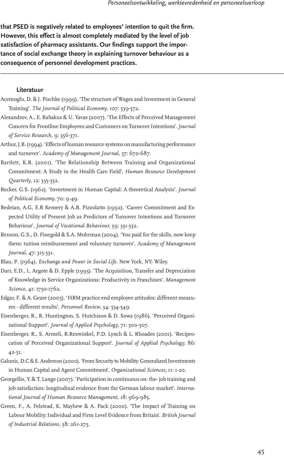 Our findings support the importance of social exchange theory in explaining turnover behaviour as a consequence of personnel development practices. Literatuur Acemoglu, D. & J. Pischke (1999).