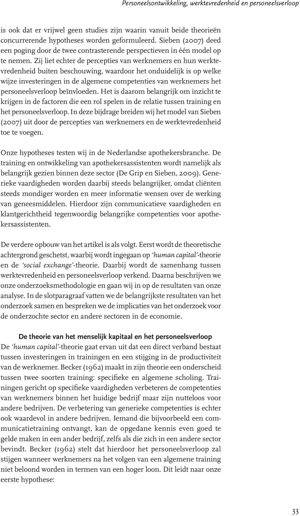 Zij liet echter de percepties van werknemers en hun werktevredenheid buiten beschouwing, waardoor het onduidelijk is op welke wijze investeringen in de algemene competenties van werknemers het