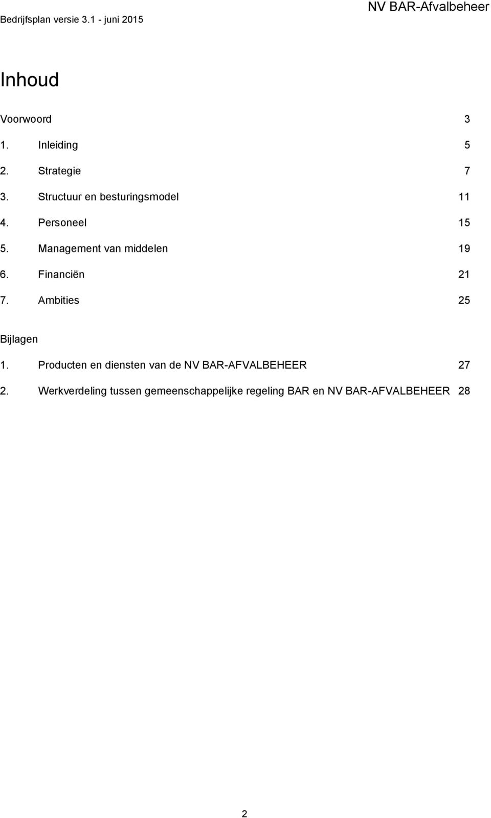 Management van middelen 19 6. Financiën 21 7. Ambities 25 Bijlagen 1.