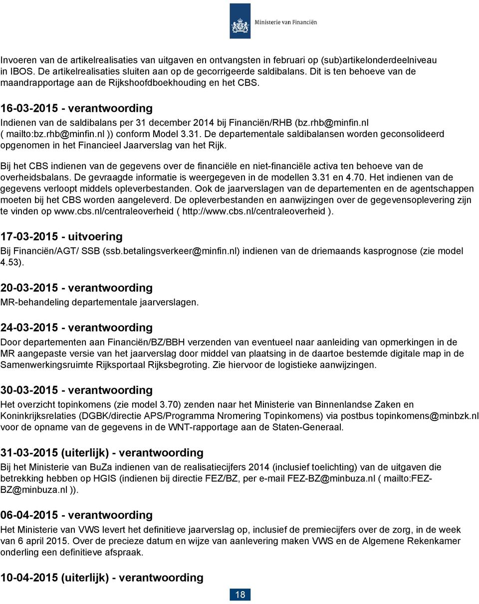 nl ( mailto:bz.rhb@minfin.nl )) conform Model 3.31. De departementale saldibalansen worden geconsolideerd opgenomen in het Financieel Jaarverslag van het Rijk.