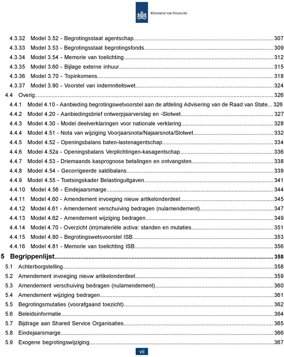 10 - Aanbieding begrotingswetvoorstel aan de afdeling Advisering van de Raad van State... 326 4.4.2 Model 4.20 - Aanbiedingsbrief ontwerpjaarverslag en -Slotwet... 327 4.4.3 Model 4.