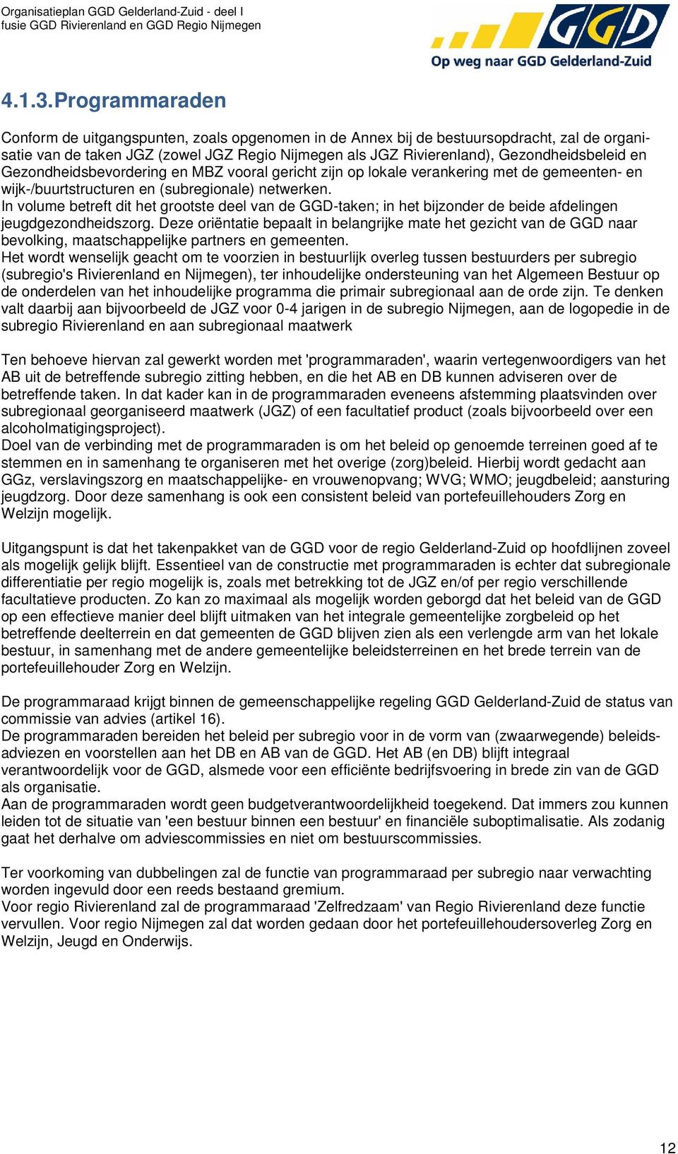 en Gezondheidsbevordering en MBZ vooral gericht zijn op lokale verankering met de gemeenten- en wijk-/buurtstructuren en (subregionale) netwerken.