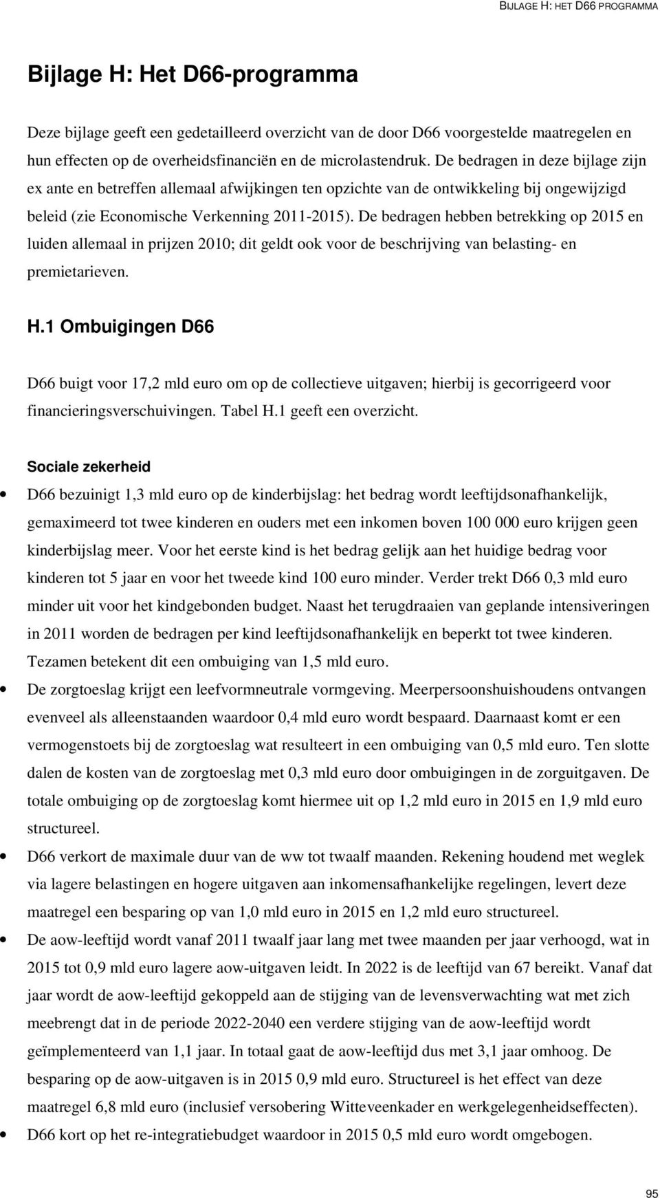 De bedragen hebben betrekking op 2015 en luiden allemaal in prijzen 2010; dit geldt ook voor de beschrijving van belasting- en premietarieven. H.