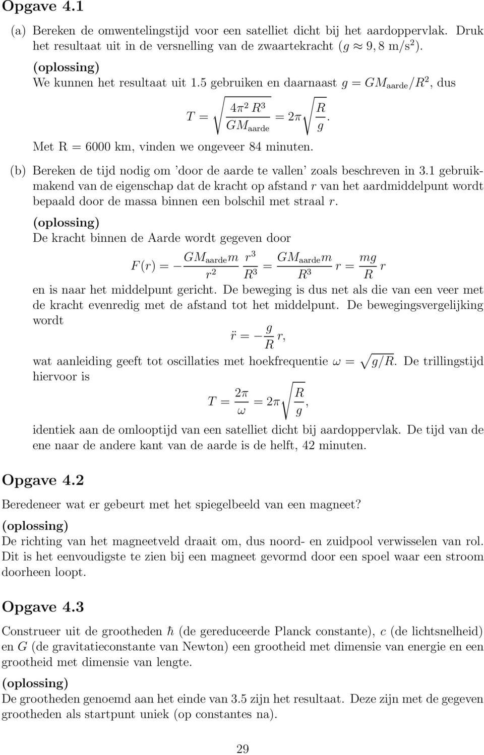 1 gebruikmakend van de eigenschap dat de kracht op afstand r van het aardmiddelpunt wordt bepaald door de massa binnen een bolschil met straal r.