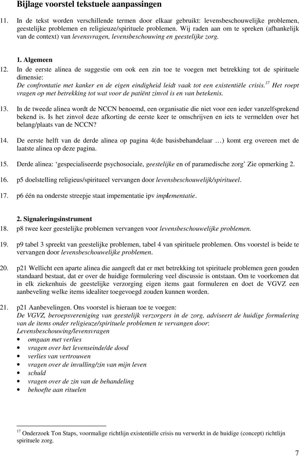 In de eerste alinea de suggestie om ook een zin toe te voegen met betrekking tot de spirituele dimensie: De confrontatie met kanker en de eigen eindigheid leidt vaak tot een existentiële crisis.