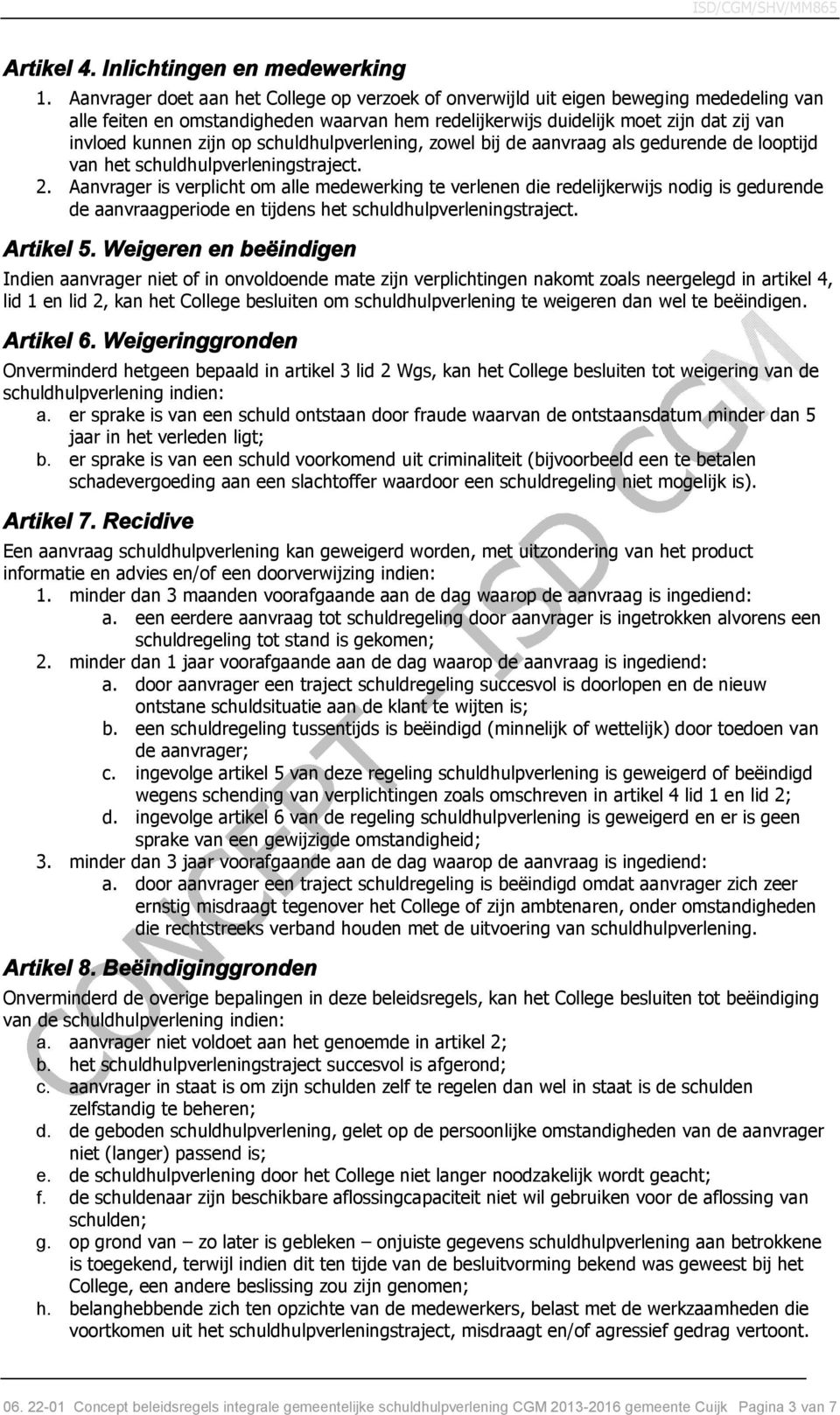 op schuldhulpverlening, zowel bij de aanvraag als gedurende de looptijd van het schuldhulpverleningstraject. 2.