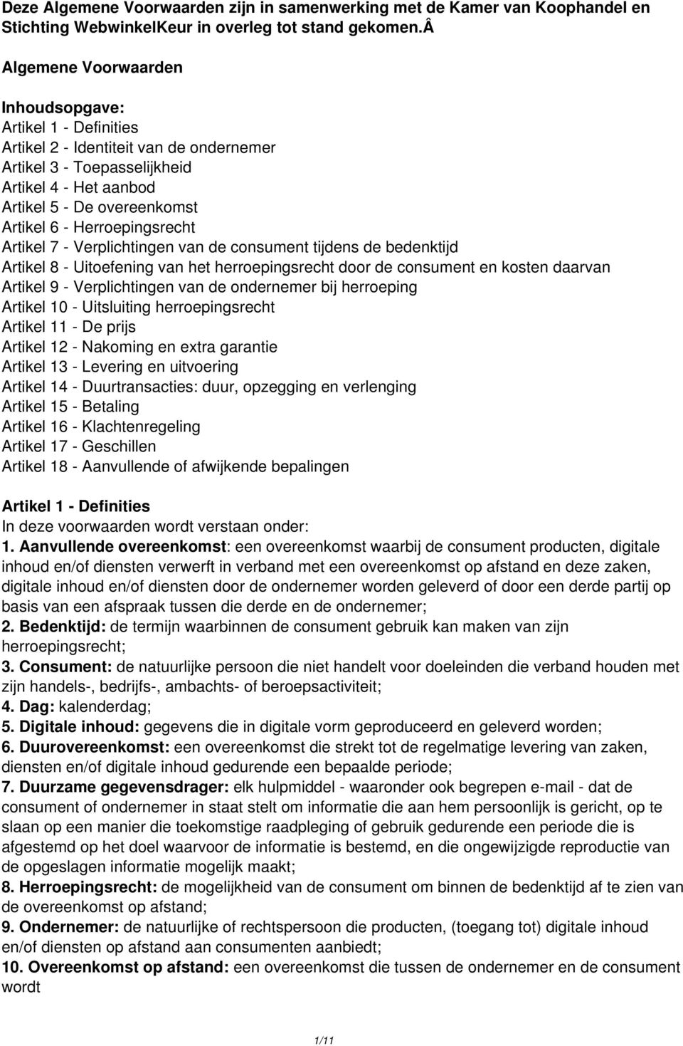 Artikel 7 - Verplichtingen consument tijns benktijd Artikel 8 - Uitoefening het herroepingsrecht door consument en kosten daar Artikel 9 - Verplichtingen onrnemer bij herroeping Artikel 10 -