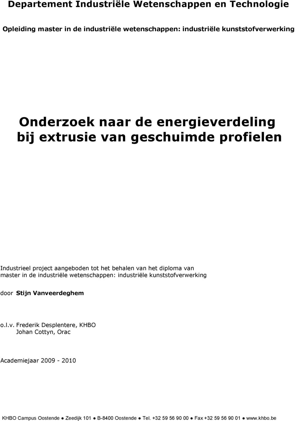 van master in de industriële wetenschappen: industriële kunststofverwerking door Stijn Vanveerdeghem o.l.v. Frederik Desplentere, KHBO Johan Cottyn, Orac Academiejaar 2009-2010 KHBO Campus Oostende Zeedijk 101 B-8400 Oostende Tel.