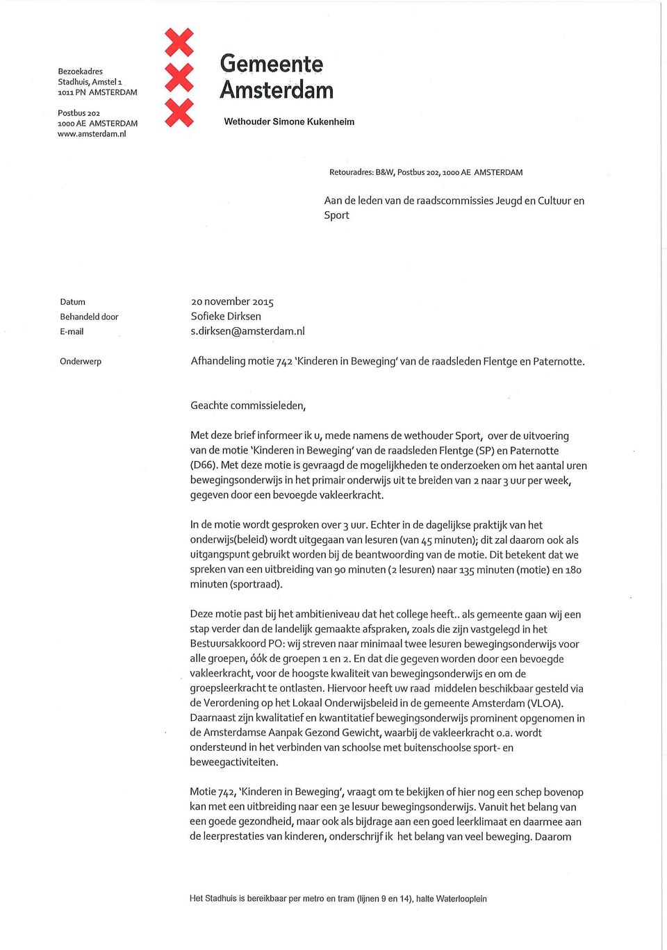 Sofieke Dirksen E-mail s.dirksen@amsterdam.n1 Onderwerp Afhandeling motie 742 `Kinderen in Beweging' van de raadsleden Flentge en Paternotte.