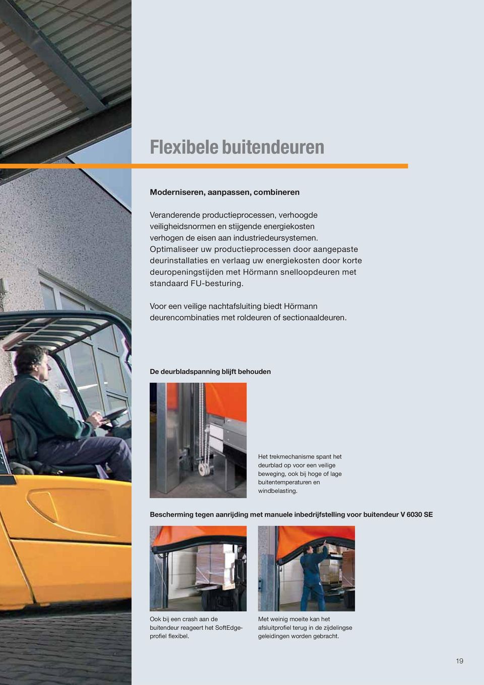 Voor een veilige nachtafsluiting biedt Hörmann deurencombinaties met roldeuren of sectionaaldeuren.