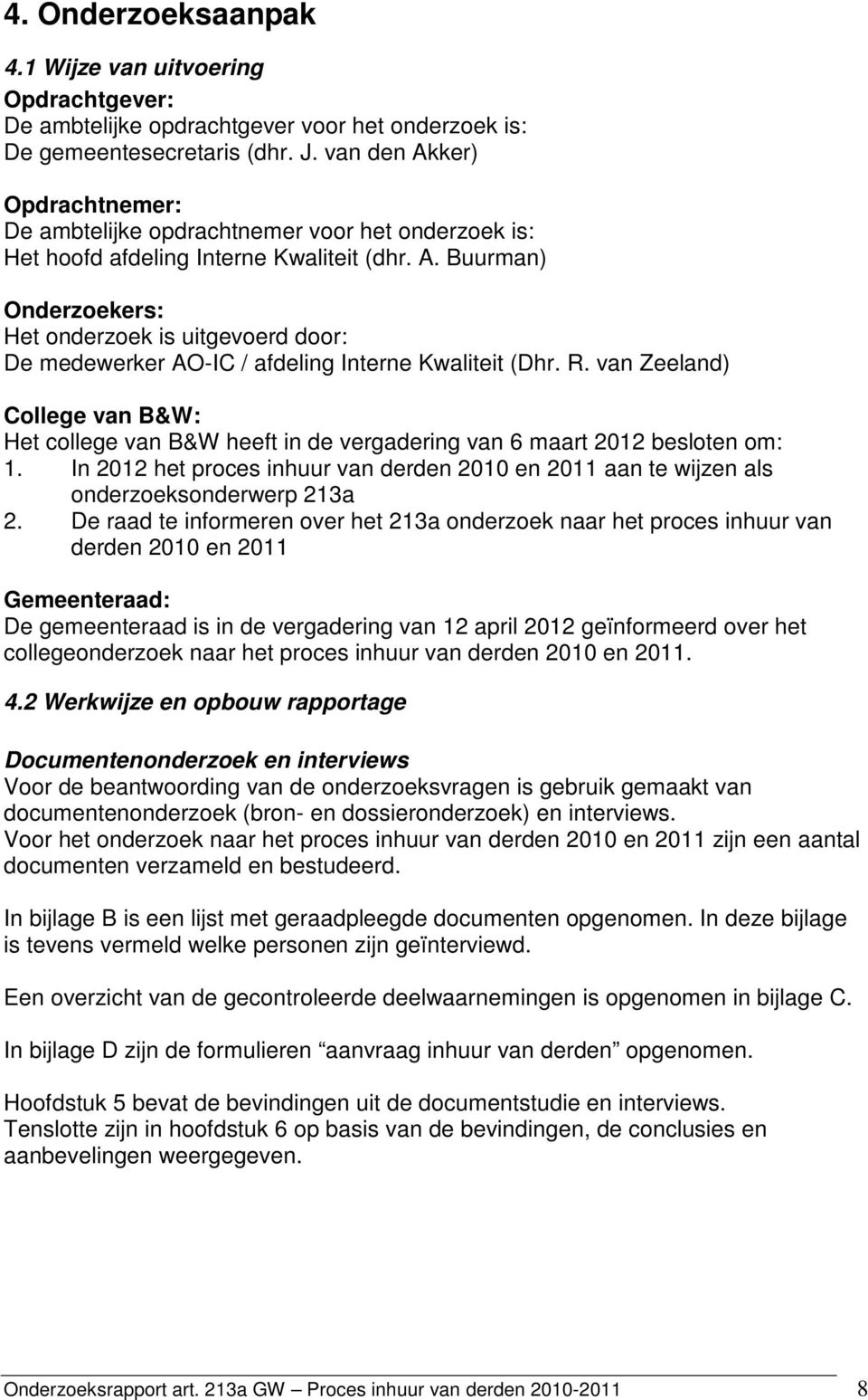 R. van Zeeland) College van B&W: Het college van B&W heeft in de vergadering van 6 maart 2012 besloten om: 1.