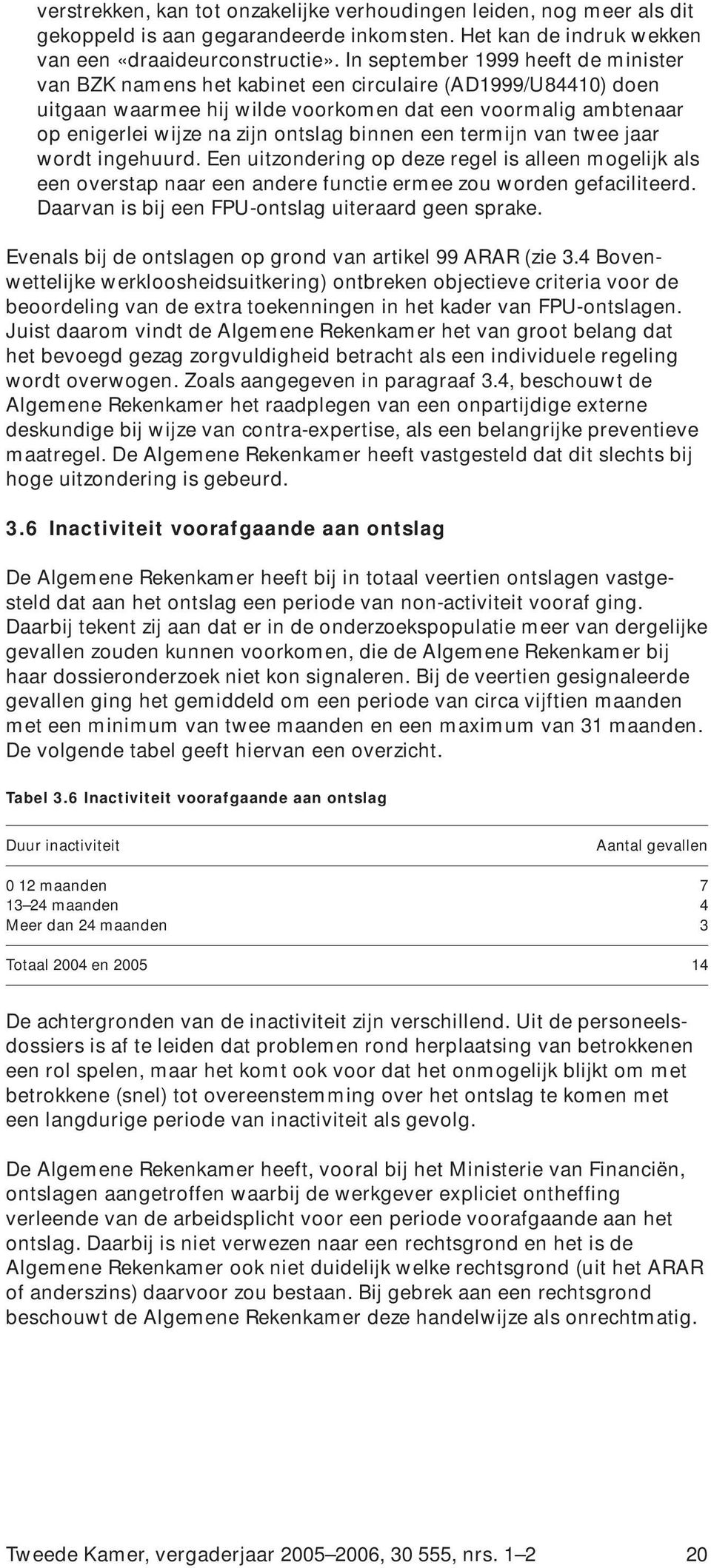 binnen een termijn van twee jaar wordt ingehuurd. Een uitzondering op deze regel is alleen mogelijk als een overstap naar een andere functie ermee zou worden gefaciliteerd.