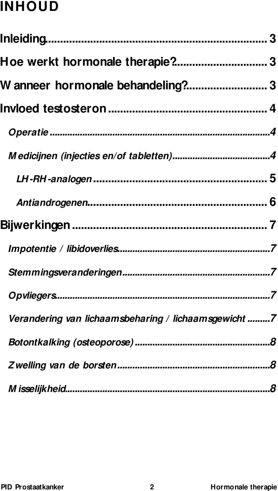 .. 7 Impotentie / libidoverlies...7 Stemmingsveranderingen...7 Opvliegers.