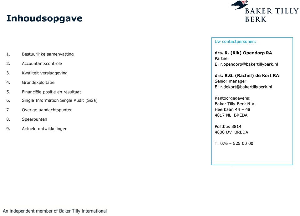 Speerpunten 9. Actuele ontwikkelingen drs. R. (Rik) Opendorp RA Partner E: r.opendorp@bakertillyberk.nl drs. R.G.
