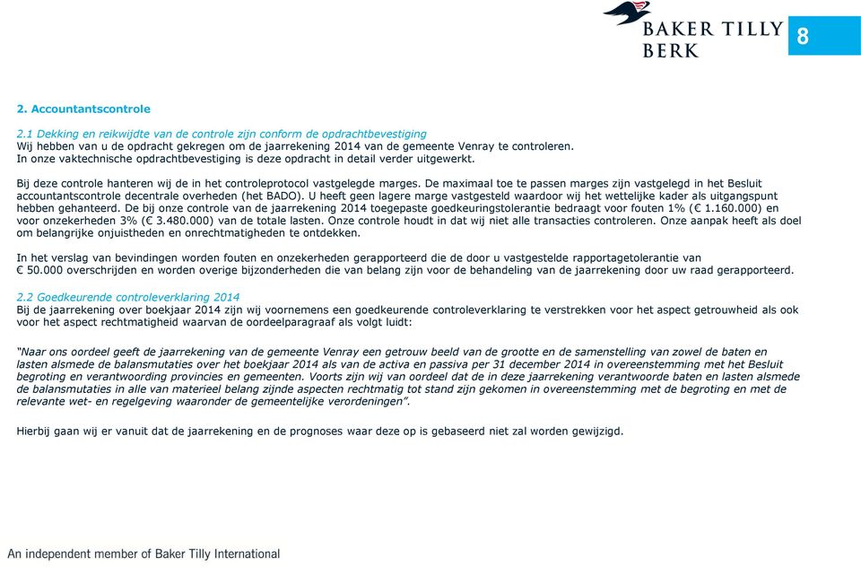 In onze vaktechnische opdrachtbevestiging is deze opdracht in detail verder uitgewerkt. Bij deze controle hanteren wij de in het controleprotocol vastgelegde marges.