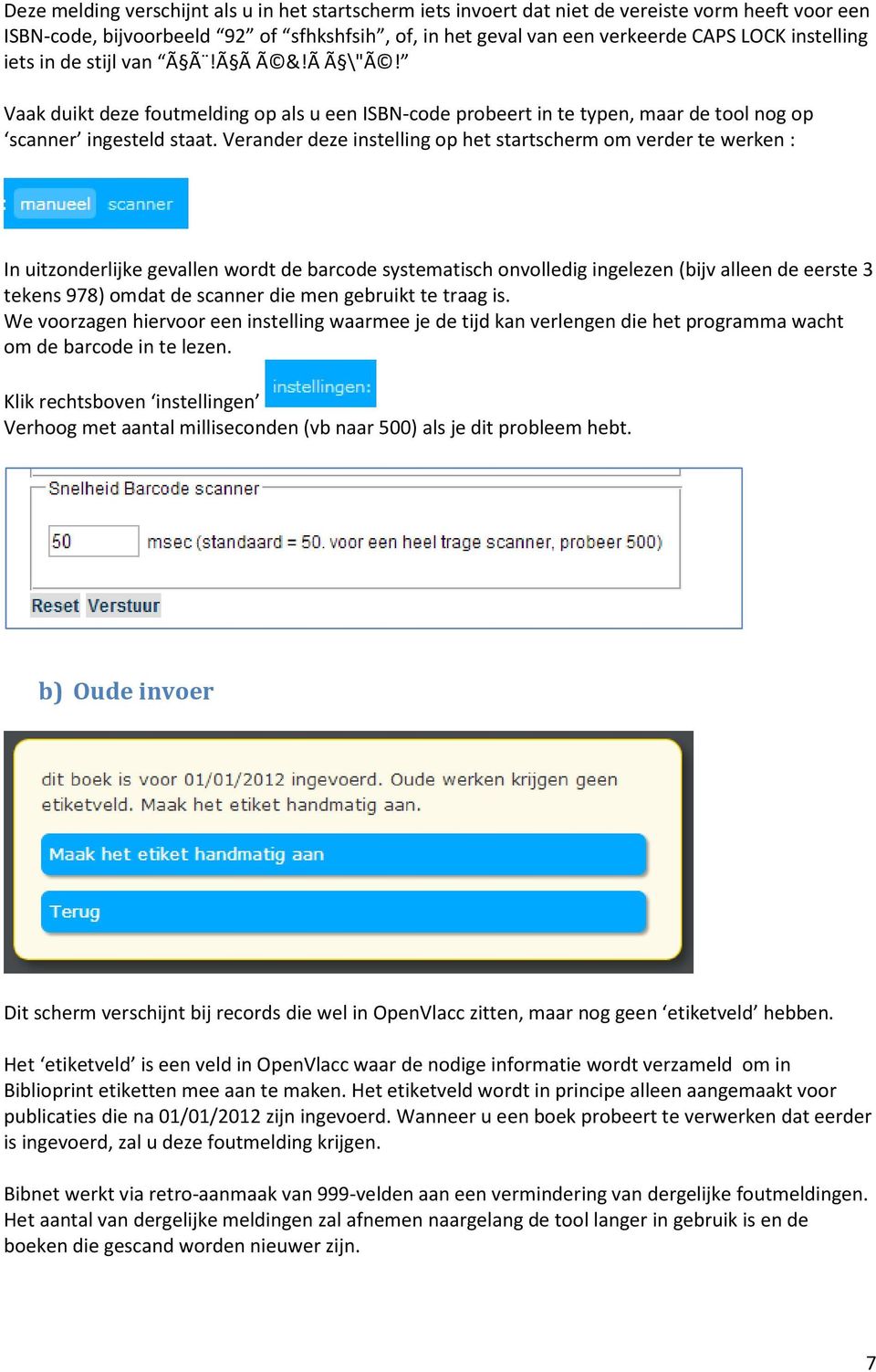 Verander deze instelling op het startscherm om verder te werken : In uitzonderlijke gevallen wordt de barcode systematisch onvolledig ingelezen (bijv alleen de eerste 3 tekens 978) omdat de scanner