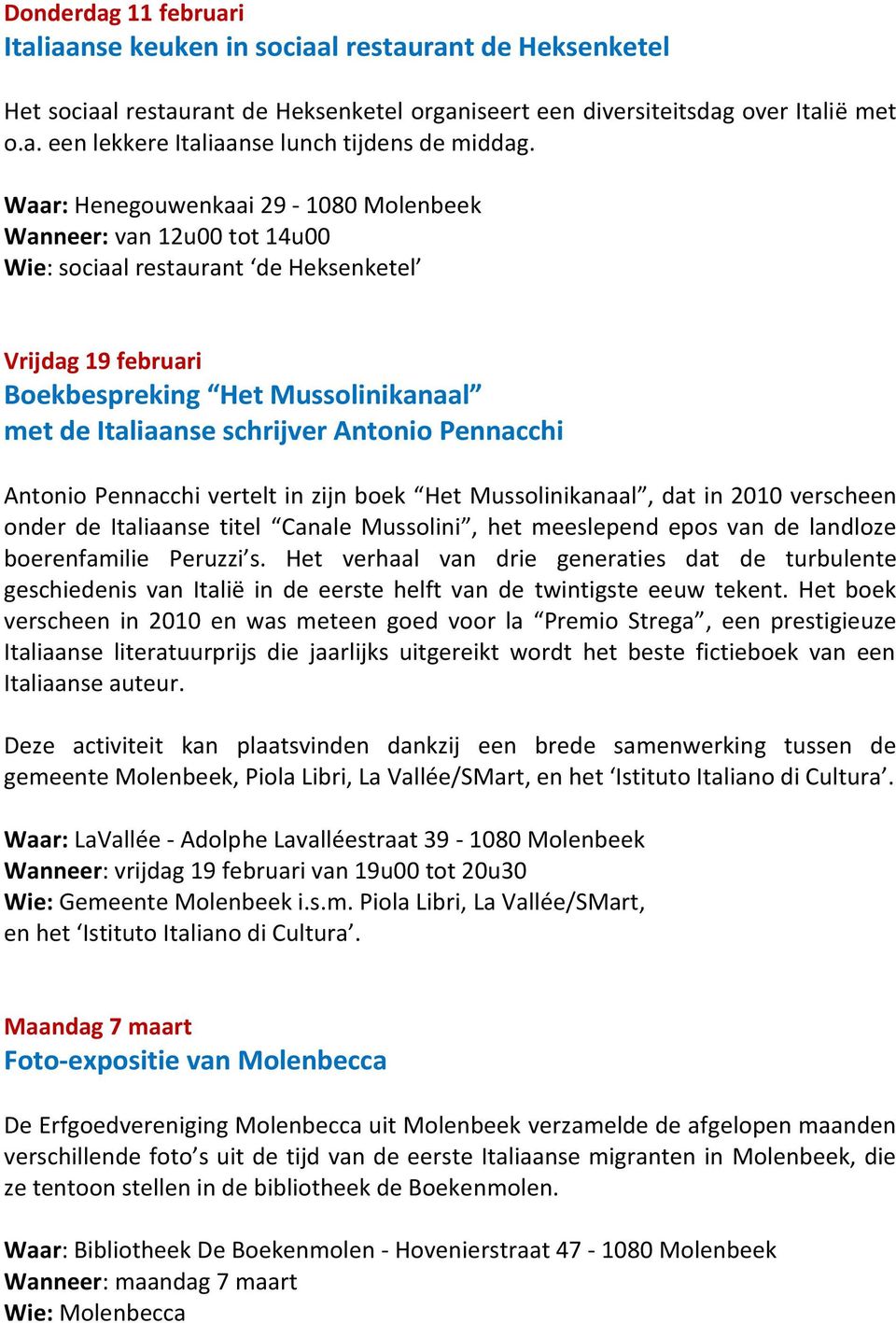 Pennacchi Antonio Pennacchi vertelt in zijn boek Het Mussolinikanaal, dat in 2010 verscheen onder de Italiaanse titel Canale Mussolini, het meeslepend epos van de landloze boerenfamilie Peruzzi s.