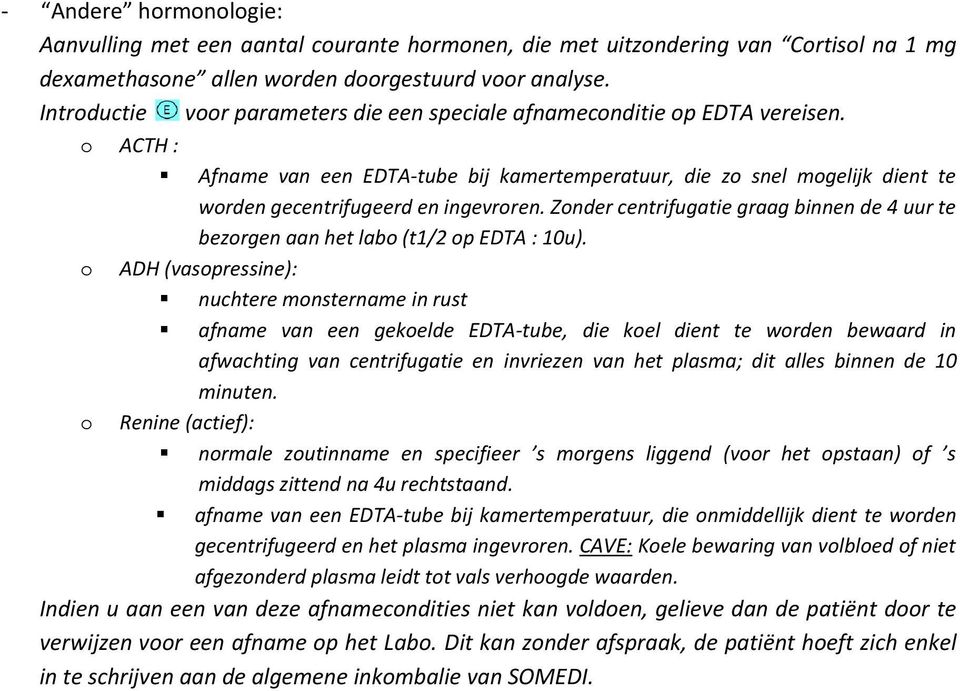 o ACTH : Afname van een EDTA-tube bij kamertemperatuur, die zo snel mogelijk dient te worden gecentrifugeerd en ingevroren.