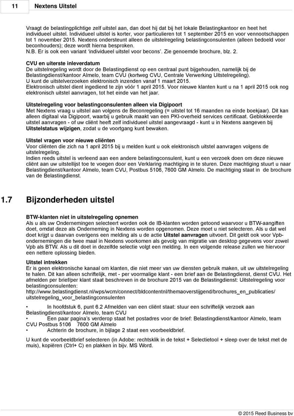 Nextens ondersteunt alleen de uitstelregeling belastingconsulenten (alleen bedoeld voor beconhouders); deze wordt hierna besproken. N.B. Er is ook een variant individueel uitstel voor becons.