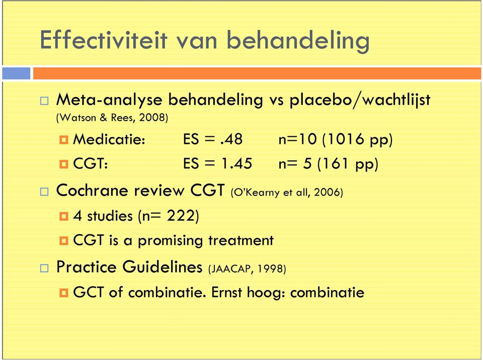 45 n= 5 (161 pp) Cochrane review CGT (O Kearny et all, 2006) 4 studies (n= 222)