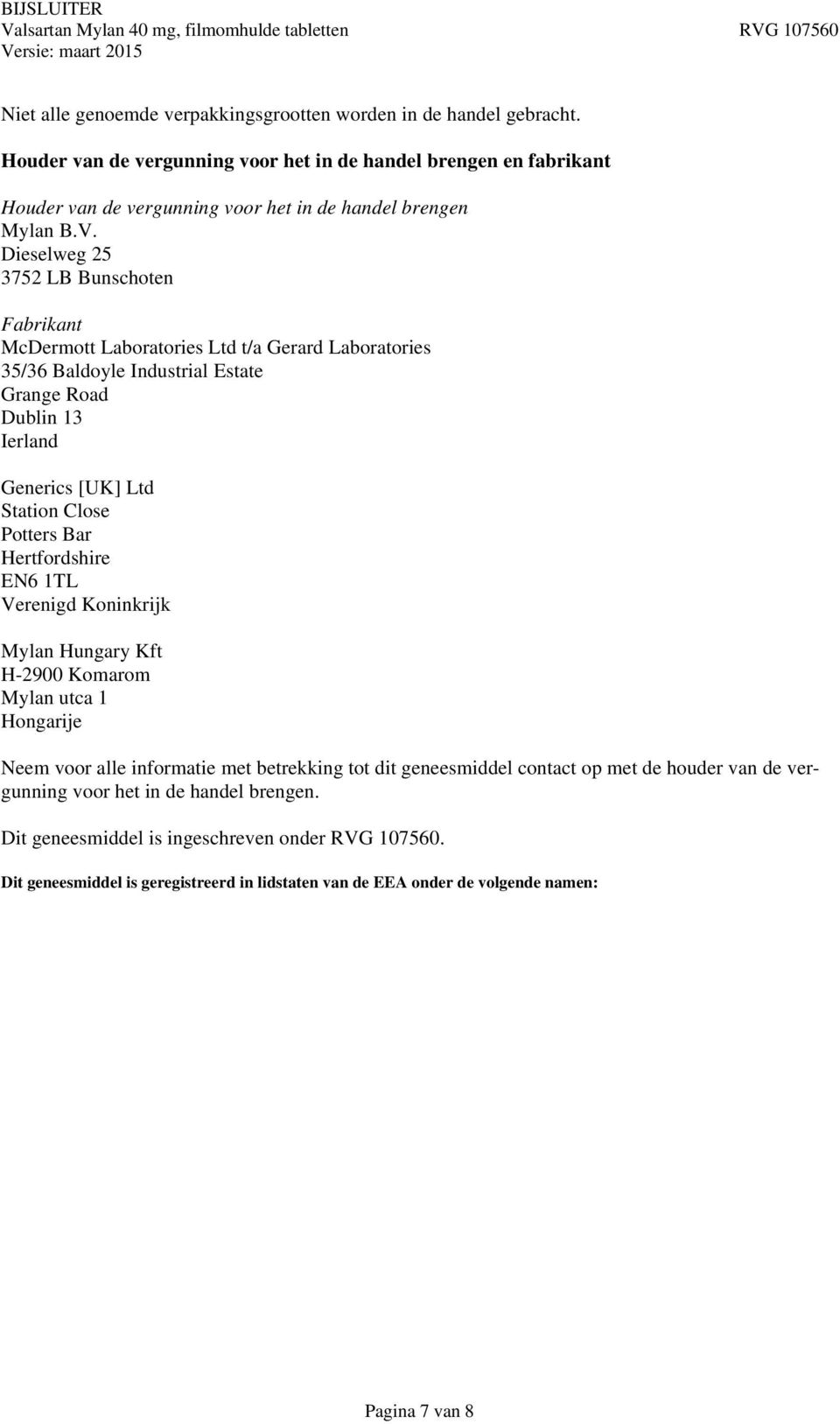 Dieselweg 25 3752 LB Bunschoten Fabrikant McDermott Laboratories Ltd t/a Gerard Laboratories 35/36 Baldoyle Industrial Estate Grange Road Dublin 13 Ierland Generics [UK] Ltd Station Close Potters