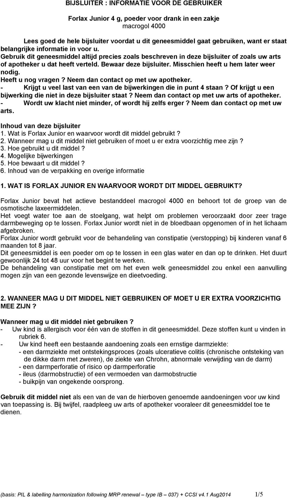 Misschien heeft u hem later weer nodig. Heeft u nog vragen? Neem dan contact op met uw apotheker. - Krijgt u veel last van een van de bijwerkingen die in punt 4 staan?