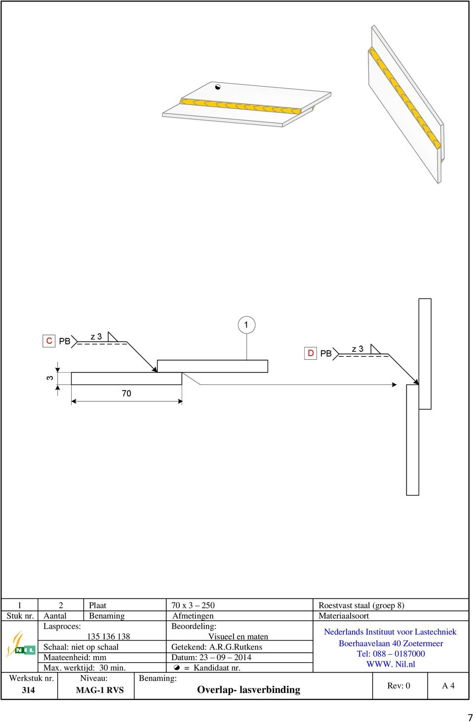 Getekend: A.R.G.Rutkens Maateeneid: mm Datum: 23 09 2014 Max. werktijd: 30 min. = Kandidaat nr. Werkstuk nr.