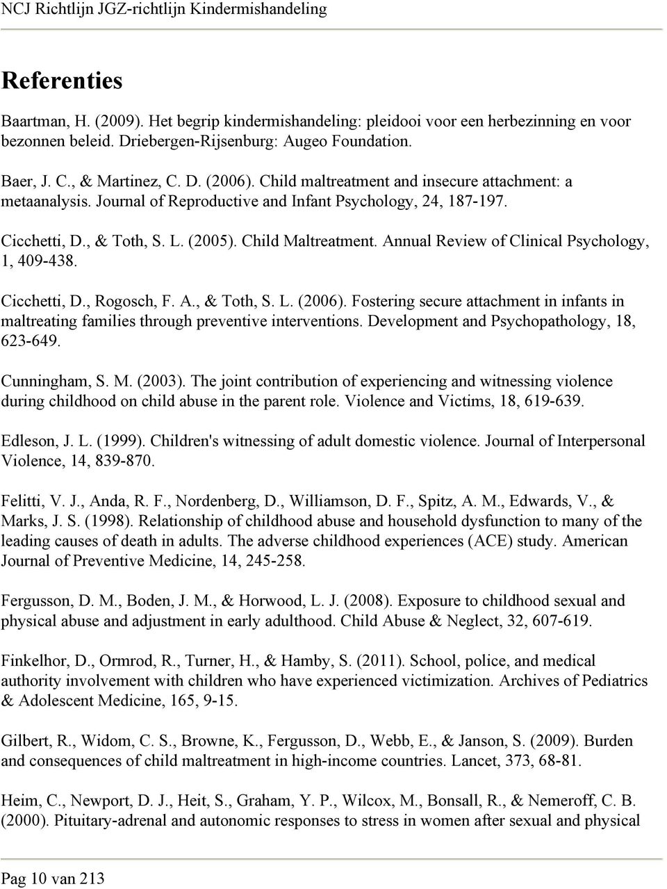 Annual Review of Clinical Psychology, 1, 409-438. Cicchetti, D., Rogosch, F. A., & Toth, S. L. (2006). Fostering secure attachment in infants in maltreating families through preventive interventions.