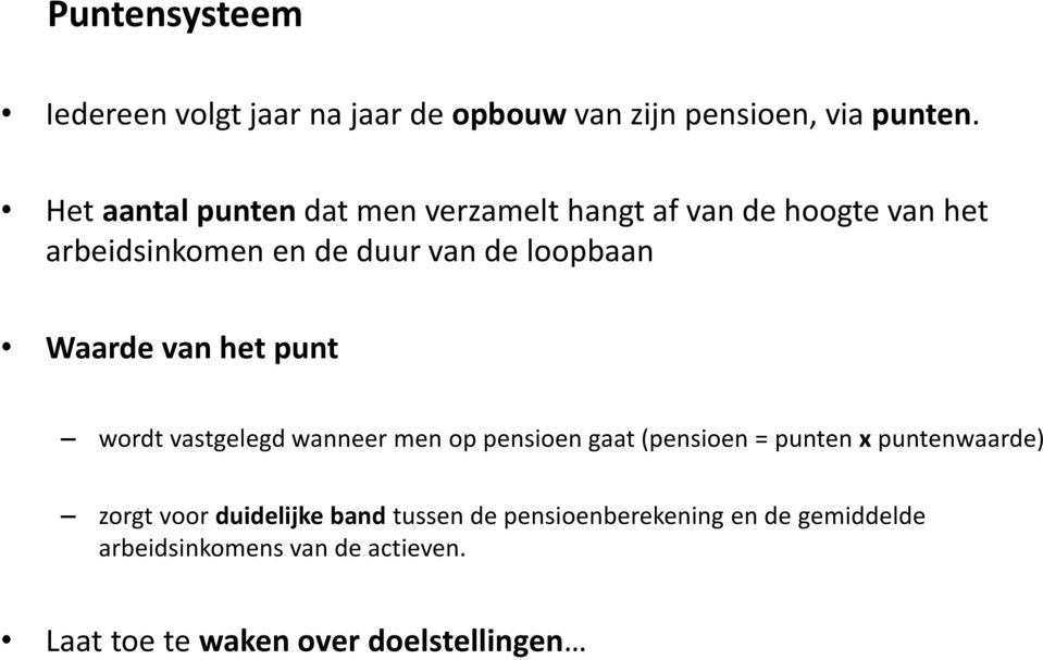 Waarde van het punt wordt vastgelegd wanneer men op pensioen gaat (pensioen = punten x puntenwaarde) zorgt