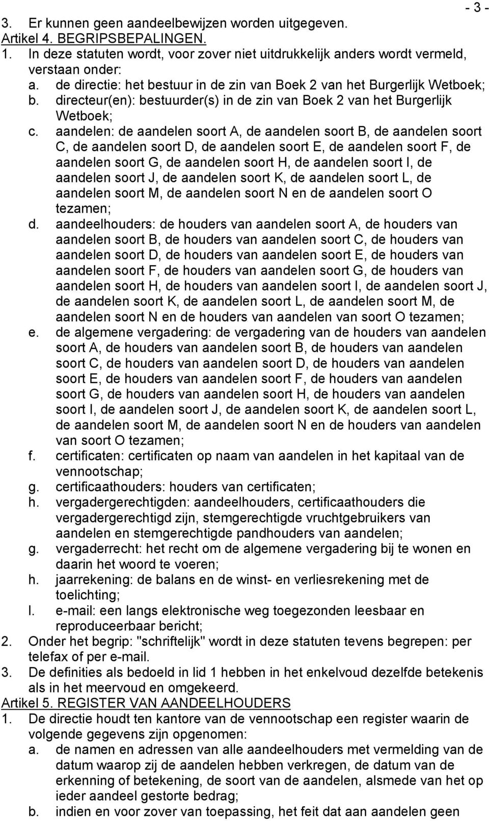 aandelen: de aandelen soort A, de aandelen soort B, de aandelen soort C, de aandelen soort D, de aandelen soort E, de aandelen soort F, de aandelen soort G, de aandelen soort H, de aandelen soort I,