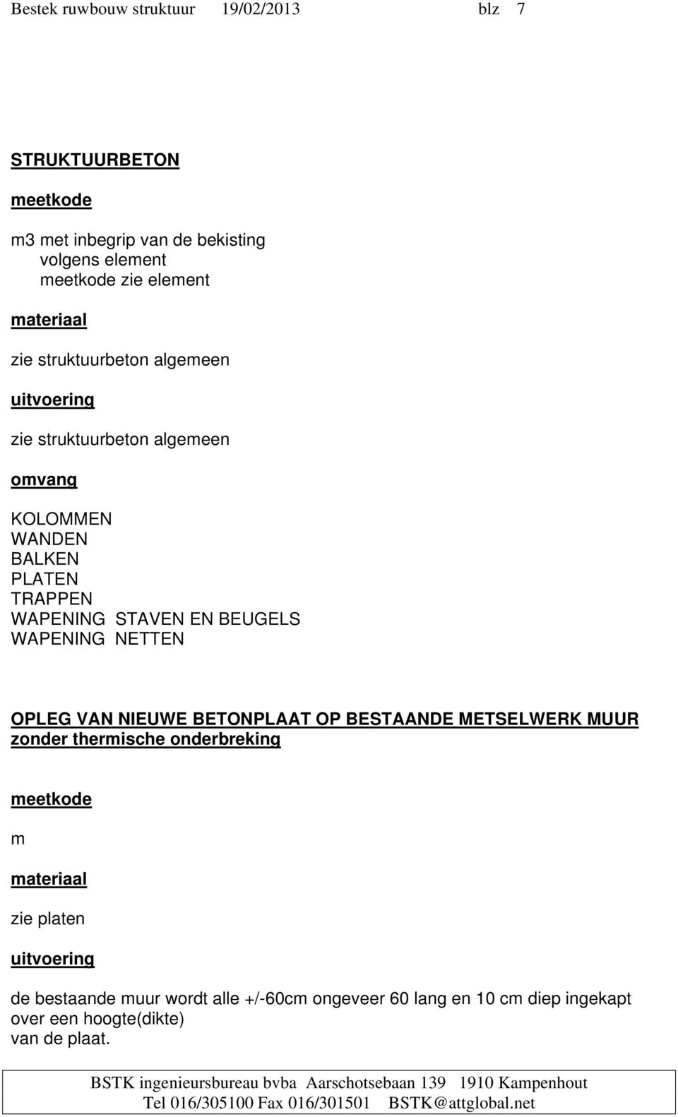 BEUGELS WAPENING NETTEN OPLEG VAN NIEUWE BETONPLAAT OP BESTAANDE METSELWERK MUUR zonder thermische onderbreking m materiaal zie