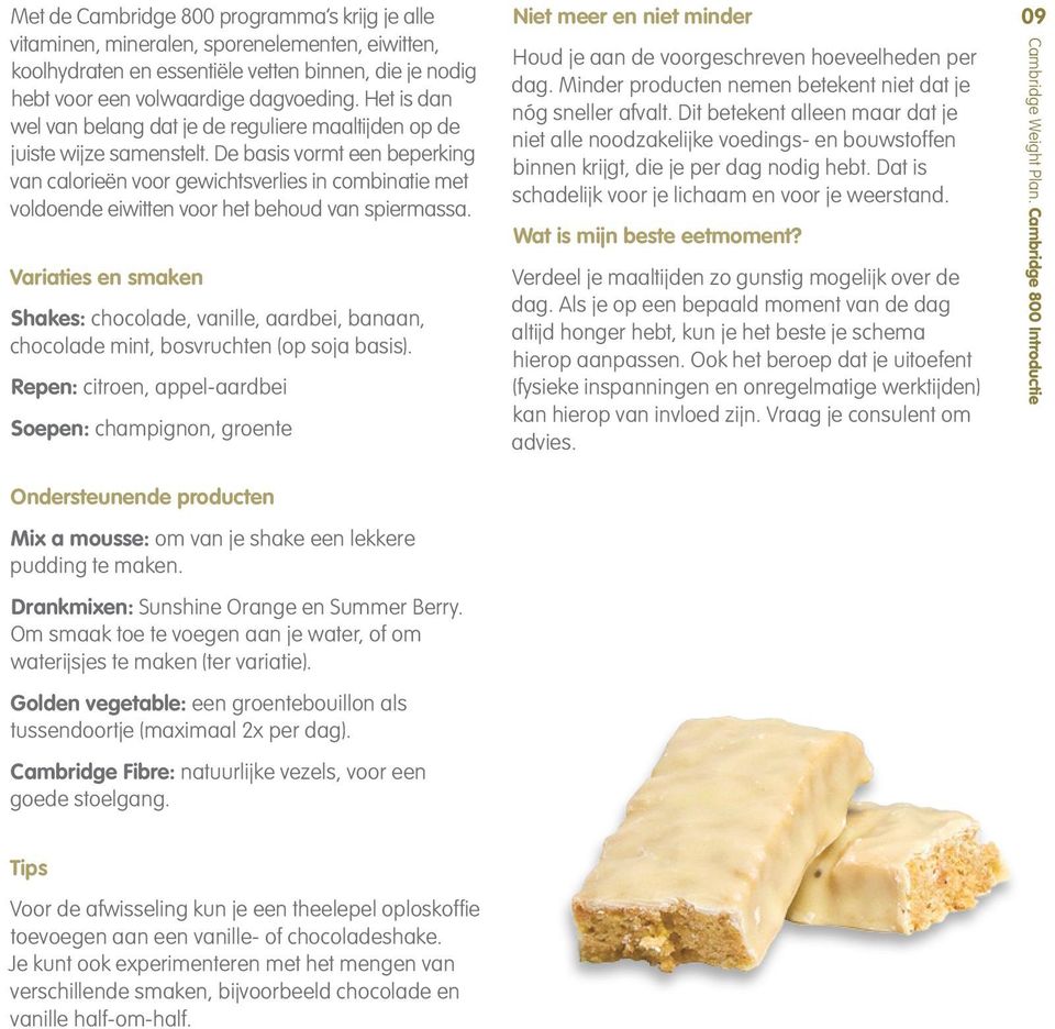 De basis vormt een beperking van calorieën voor gewichtsverlies in combinatie met voldoende eiwitten voor het behoud van spiermassa.