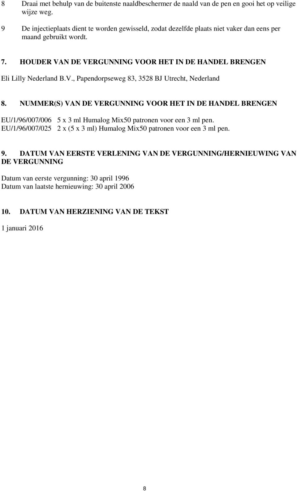 HOUDER VAN DE VERGUNNING VOOR HET IN DE HANDEL BRENGEN Eli Lilly Nederland B.V., Papendorpseweg 83, 3528 BJ Utrecht, Nederland 8.