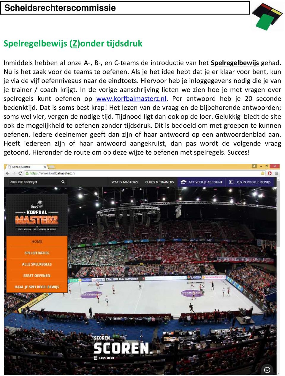 In de vorige aanschrijving lieten we zien hoe je met vragen over spelregels kunt oefenen op www.korfbalmasterz.nl. Per antwoord heb je 20 seconde bedenktijd. Dat is soms best krap!