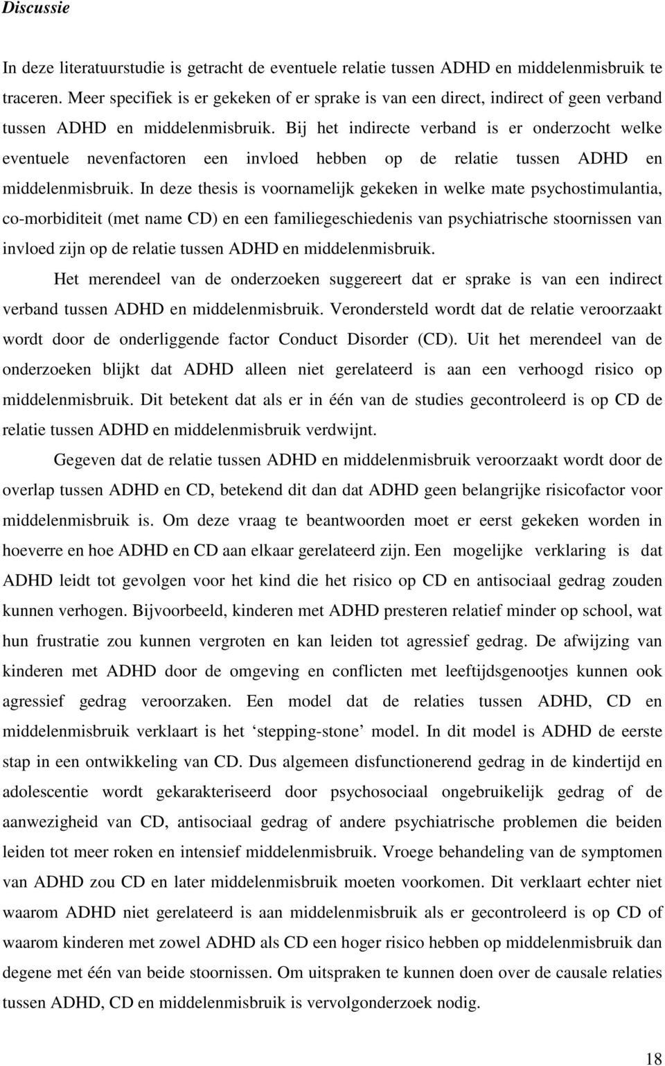 Bij het indirecte verband is er onderzocht welke eventuele nevenfactoren een invloed hebben op de relatie tussen ADHD en middelenmisbruik.