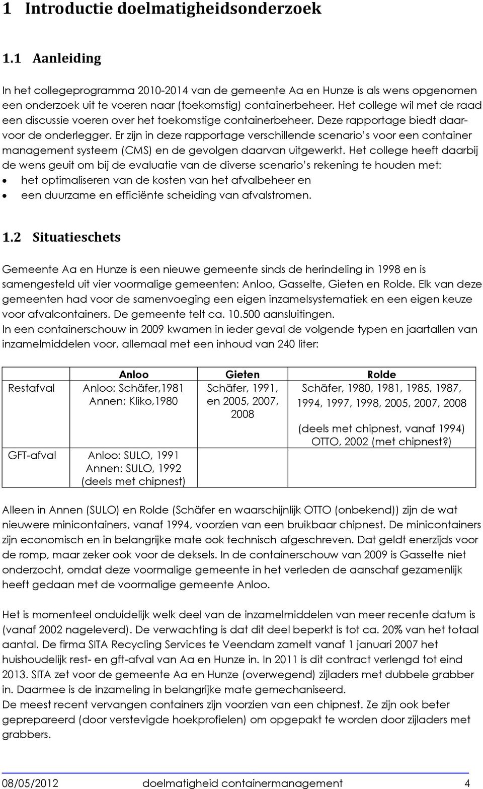 Er zijn in deze rapportage verschillende scenario s voor een container management systeem (CMS) en de gevolgen daarvan uitgewerkt.