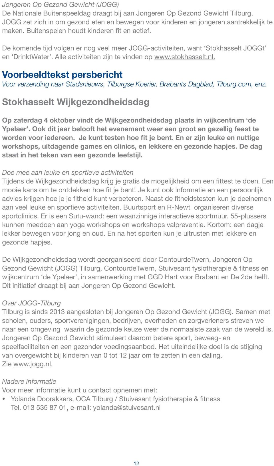 De komende tijd volgen er nog veel meer JOGG-activiteiten, want Stokhasselt JOGGt en DrinktWater. Alle activiteiten zijn te vinden op www.stokhasselt.nl.