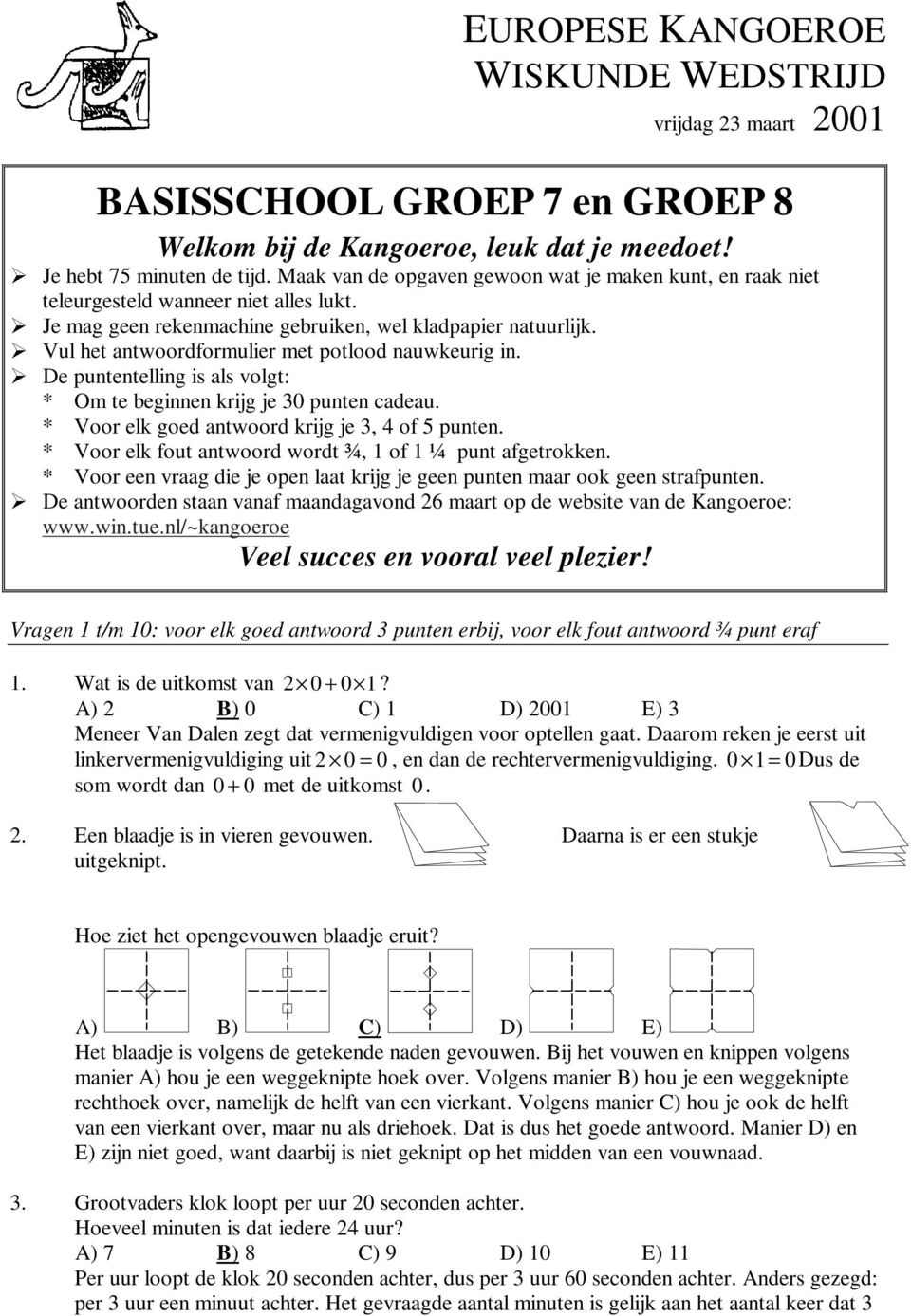 Vul het antwoordformulier met potlood nauwkeurig in. De puntentelling is als volgt: * Om te beginnen krijg je 30 punten cadeau. * Voor elk goed antwoord krijg je 3, 4 of 5 punten.