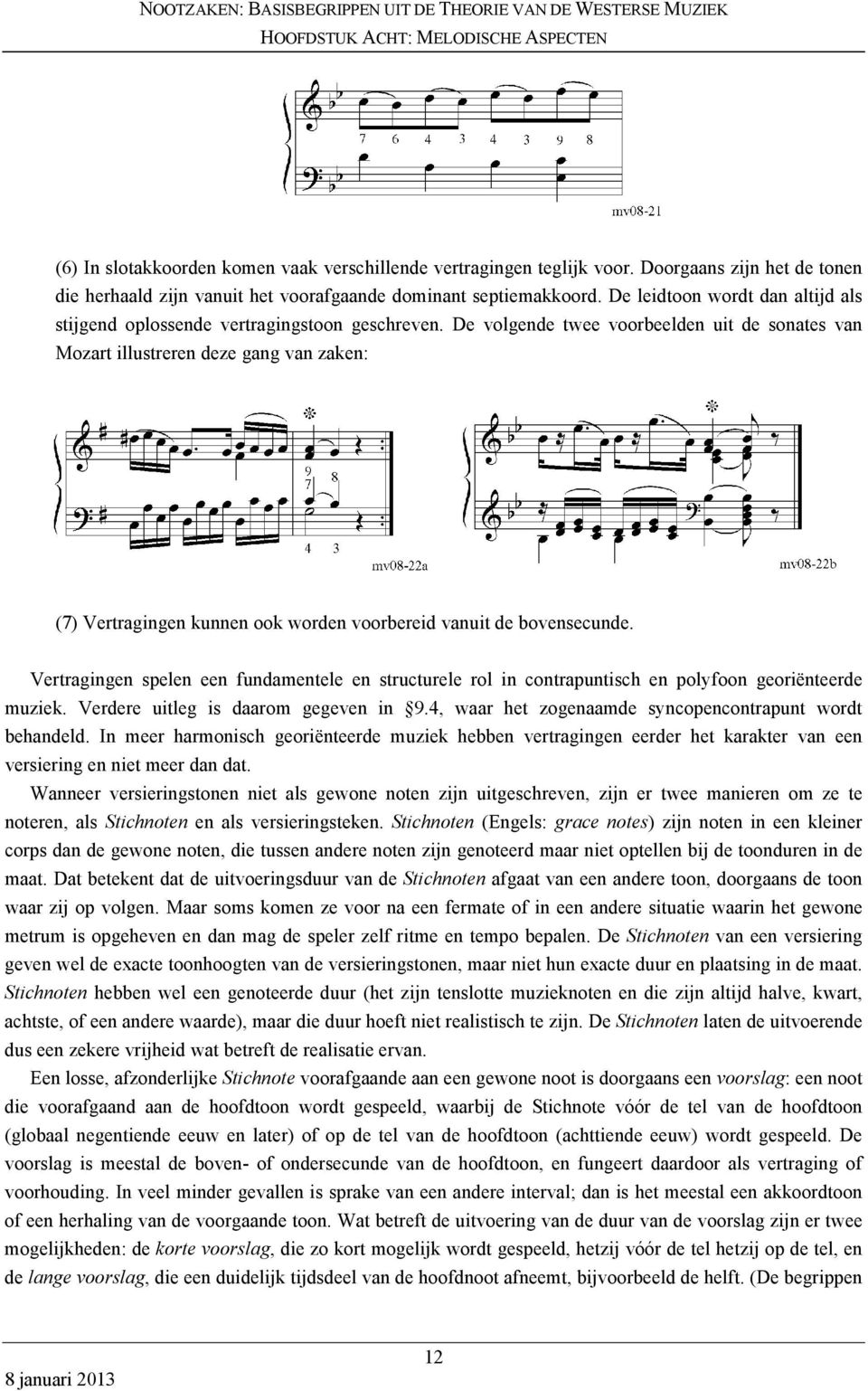 De volgende twee voorbeelden uit de sonates van Mozart illustreren deze gang van zaken: (7) Vertragingen kunnen ook worden voorbereid vanuit de bovensecunde.