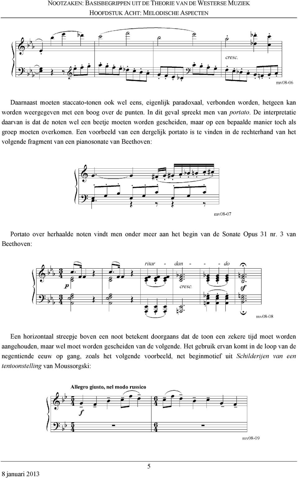 Een voorbeeld van een dergelijk portato is te vinden in de rechterhand van het volgende fragment van een pianosonate van Beethoven: Portato over herhaalde noten vindt men onder meer aan het begin van