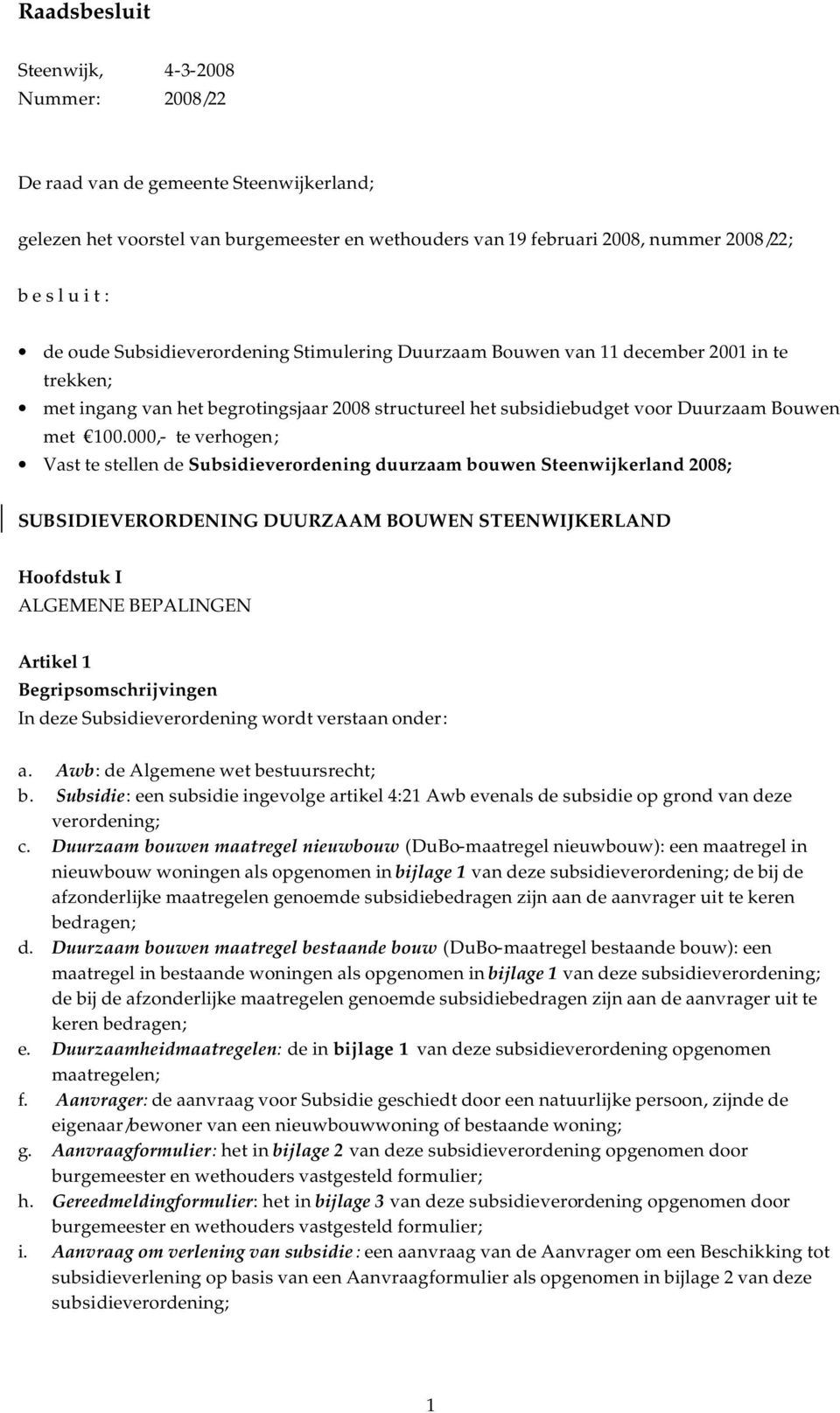 000,- te verhogen; Vast te stellen de Subsidieverordening duurzaam bouwen Steenwijkerland 2008; SUBSIDIEVERORDENING DUURZAAM BOUWEN STEENWIJKERLAND Hoofdstuk I ALGEMENE BEPALINGEN Artikel 1