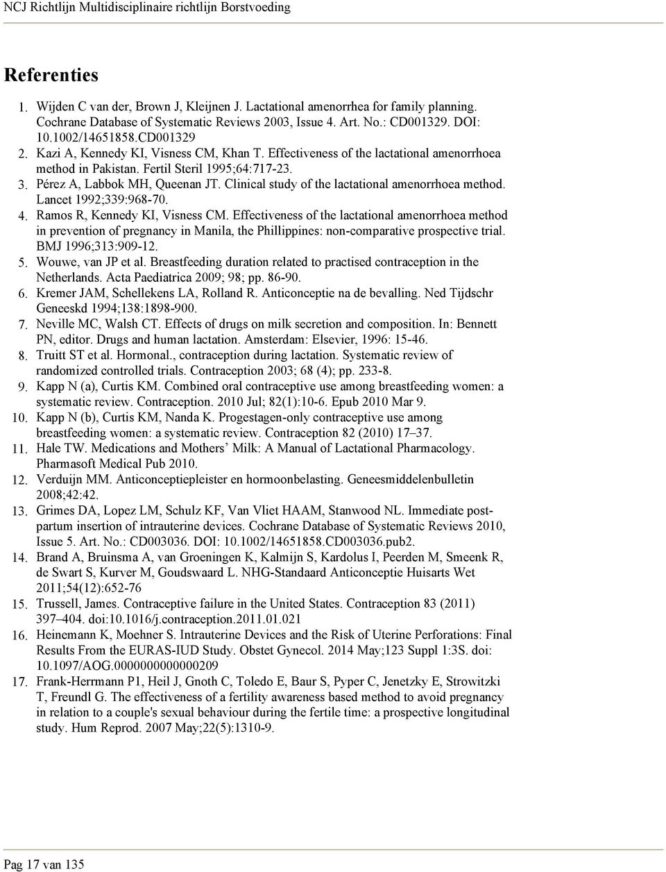 Effectiveness of the lactational amenorrhoea method in Pakistan. Fertil Steril 1995;64:717-23. Pérez A, Labbok MH, Queenan JT. Clinical study of the lactational amenorrhoea method.