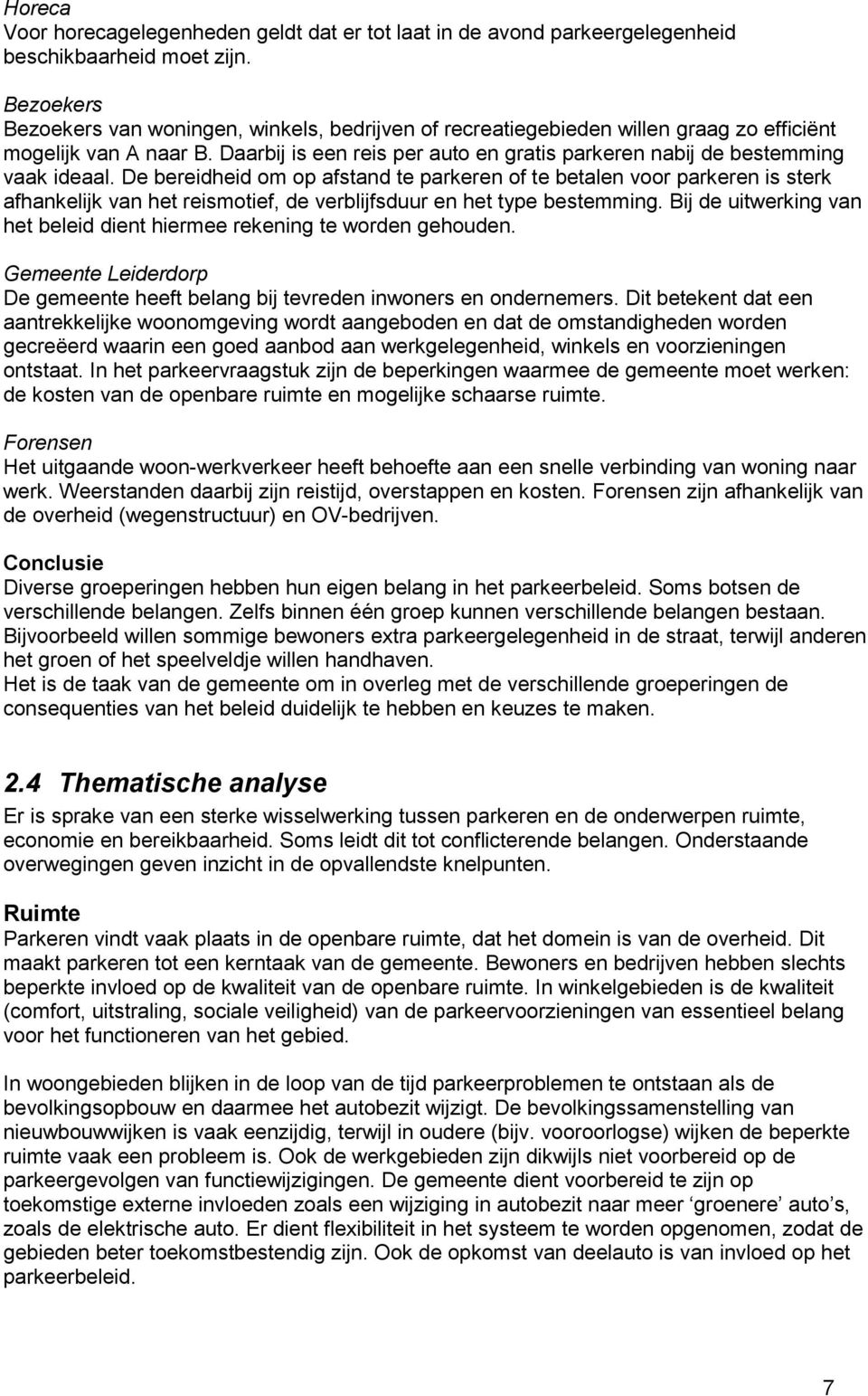 Daarbij is een reis per auto en gratis parkeren nabij de bestemming vaak ideaal.