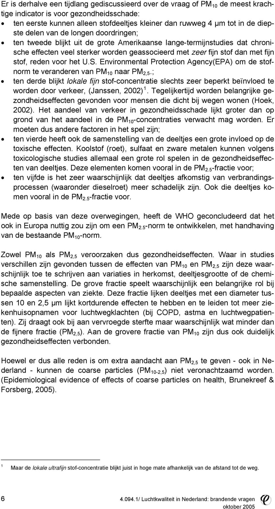 reden voor het U.S. Environmental Protection Agency(EPA) om de stofnorm te veranderen van PM 10 naar PM 2,5.