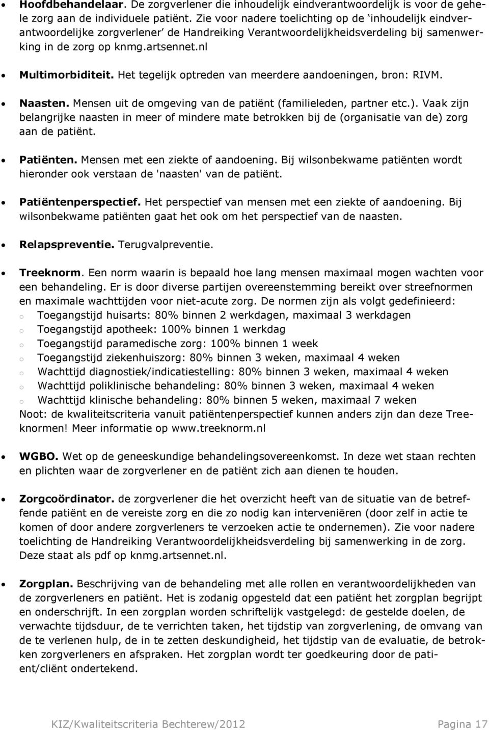 Het tegelijk optreden van meerdere aandoeningen, bron: RIVM. Naasten. Mensen uit de omgeving van de patiënt (familieleden, partner etc.).