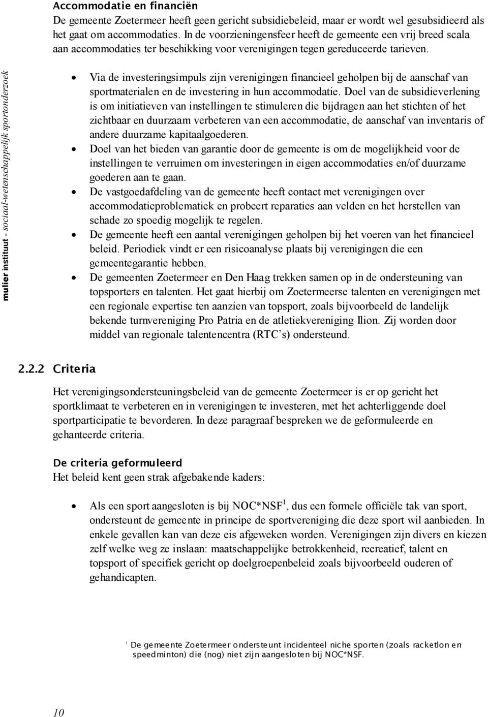 mulier instituut - sociaal-wetenschappelijk sportonderzoek Via de investeringsimpuls zijn verenigingen financieel geholpen bij de aanschaf van sportmaterialen en de investering in hun accommodatie.