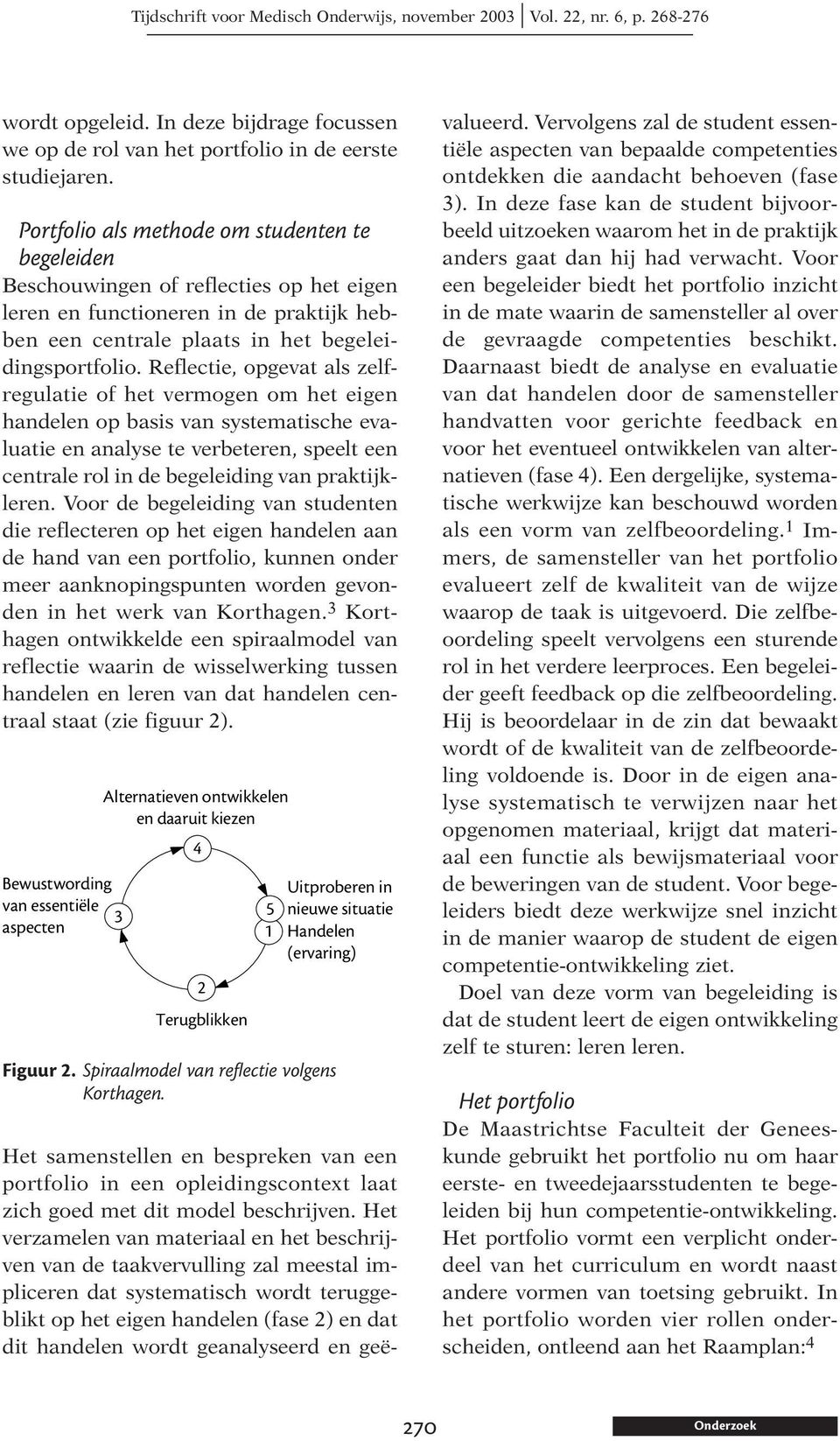 Reflectie, opgevat als zelfregulatie of het vermogen om het eigen handelen op basis van systematische evaluatie en analyse te verbeteren, speelt een centrale rol in de begeleiding van praktijkleren.