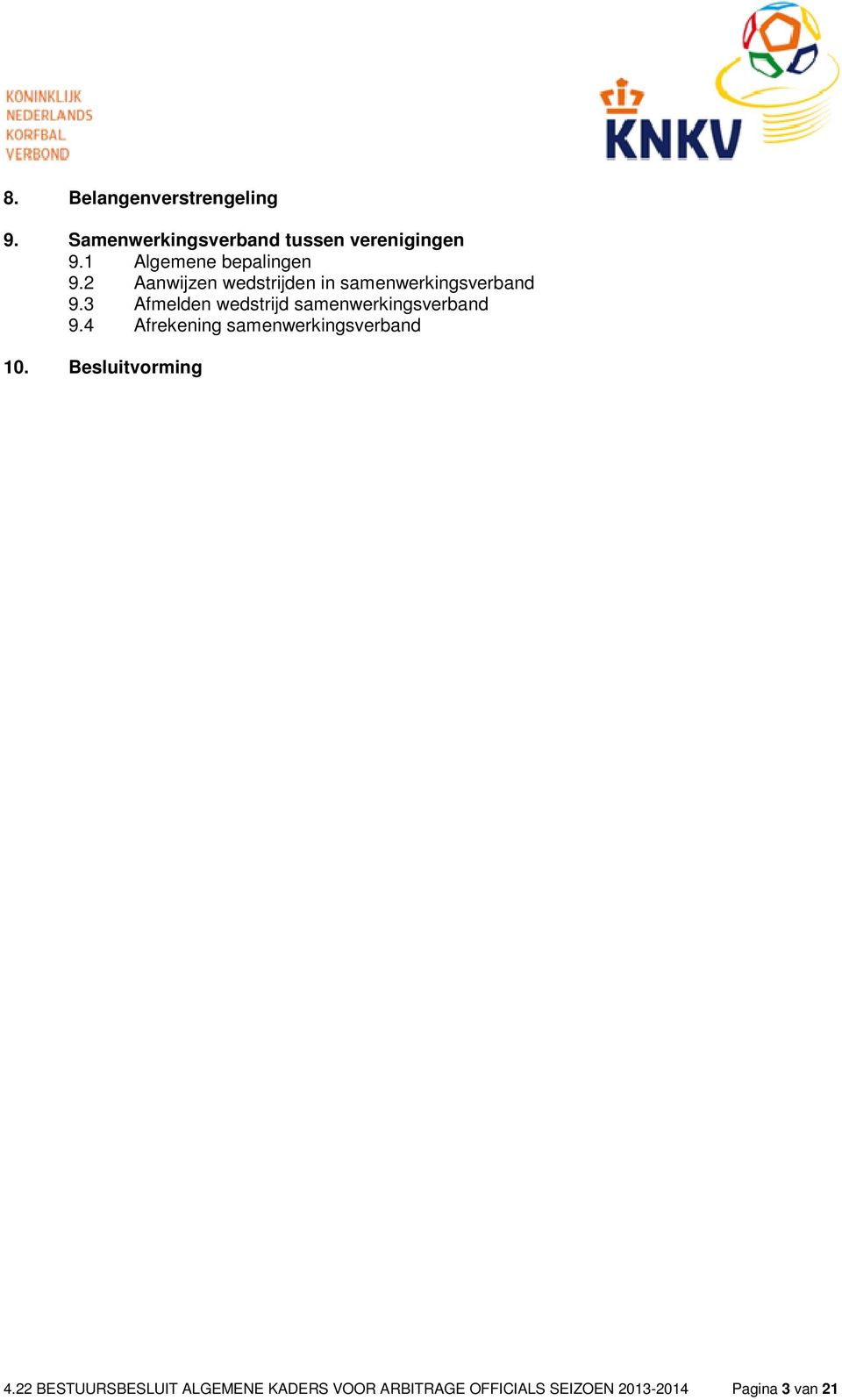 3 Afmelden wedstrijd samenwerkingsverband 9.4 Afrekening samenwerkingsverband 10.