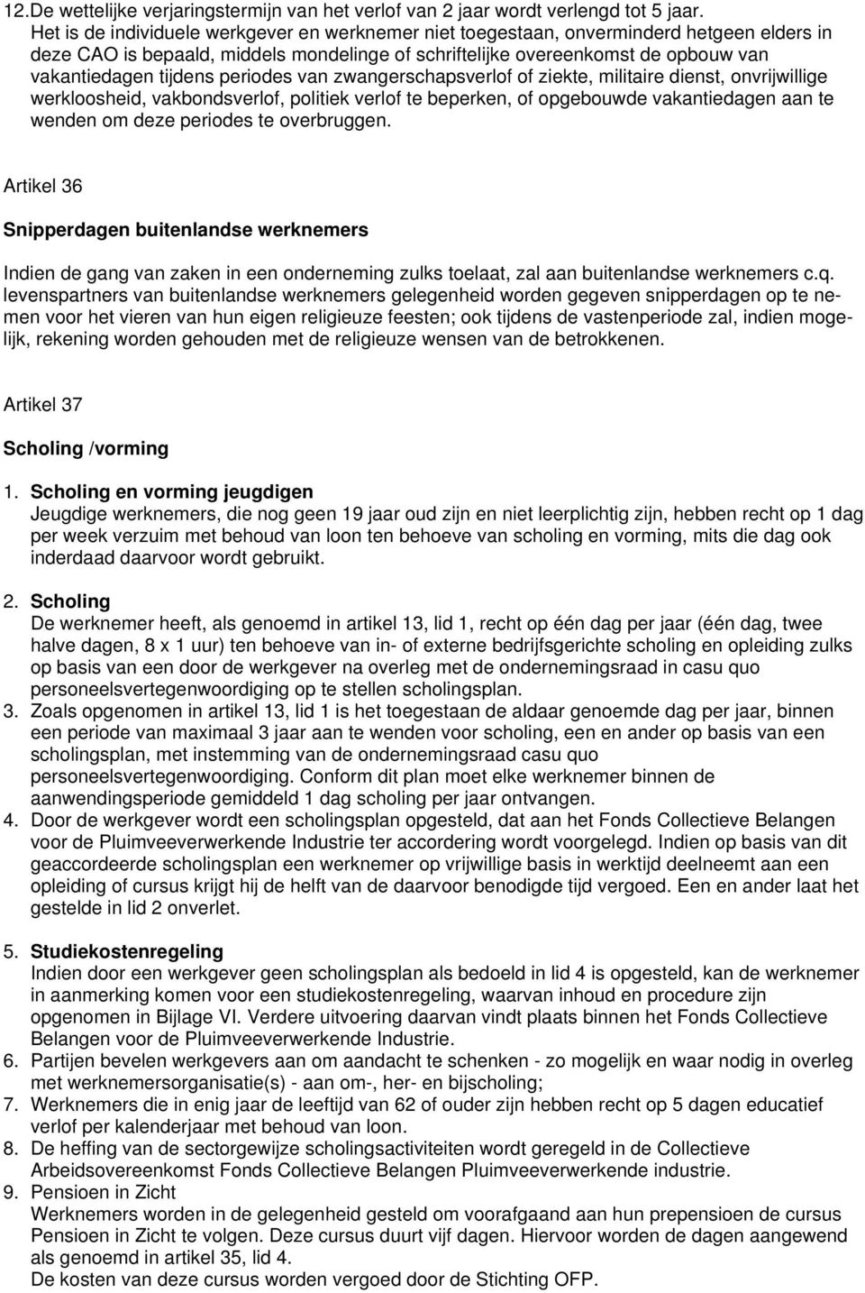 periodes van zwangerschapsverlof of ziekte, militaire dienst, onvrijwillige werkloosheid, vakbondsverlof, politiek verlof te beperken, of opgebouwde vakantiedagen aan te wenden om deze periodes te