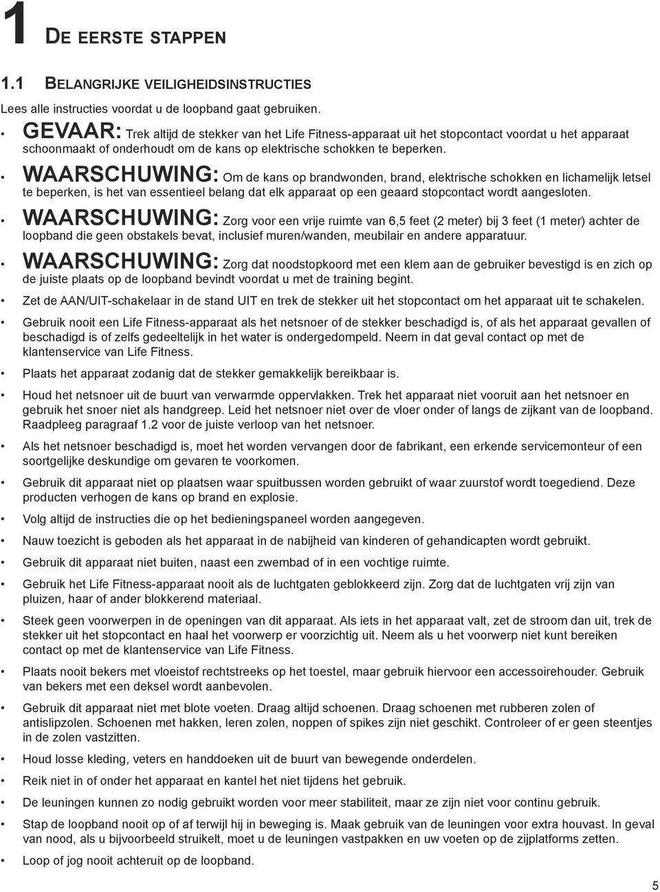 WaaRsChuWIng: Omdekansopbrandwonden,brand,elektrischeschokkenenlichamelijkletsel tebeperken,ishetvanessentieelbelangdatelkapparaatopeengeaardstopcontactwordtaangesloten.